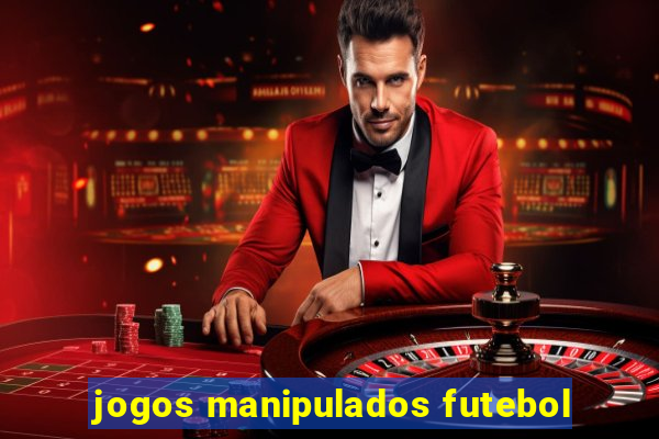 jogos manipulados futebol