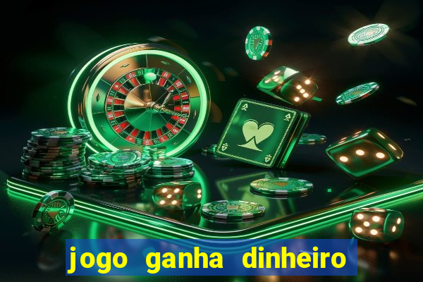 jogo ganha dinheiro de verdade