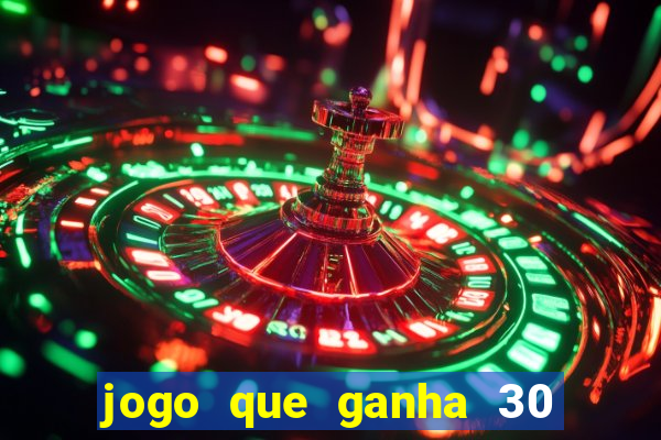 jogo que ganha 30 reais no cadastro