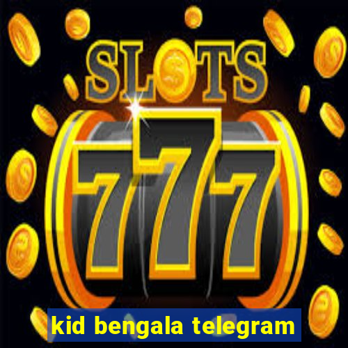 kid bengala telegram