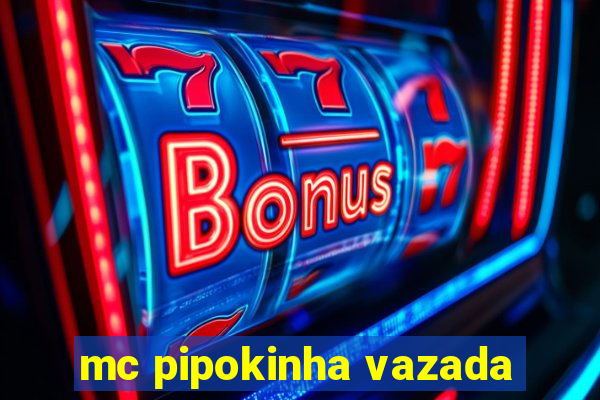 mc pipokinha vazada