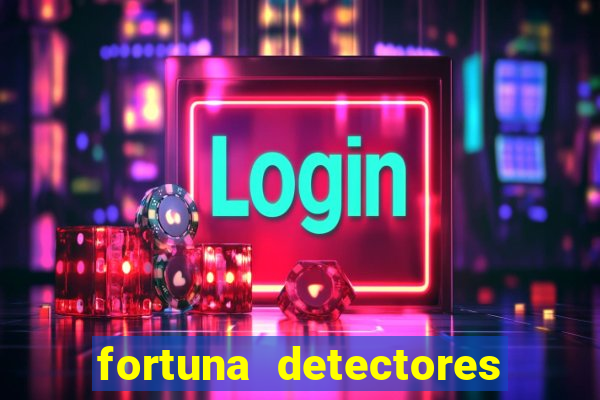 fortuna detectores de metal