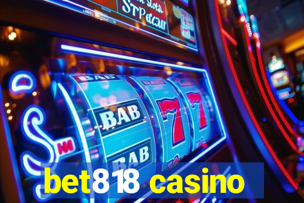 bet818 casino