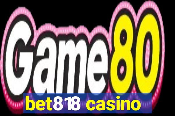 bet818 casino