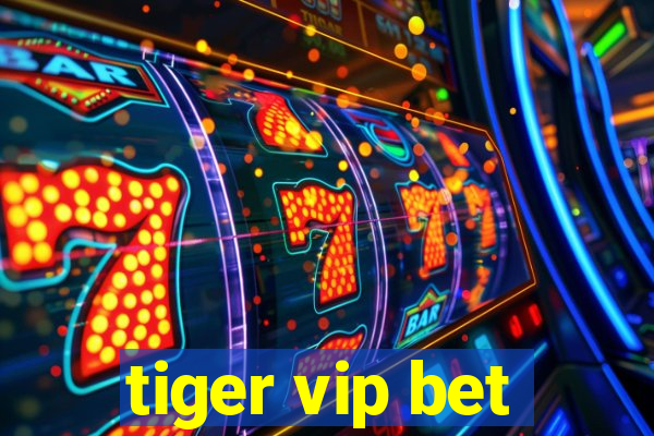 tiger vip bet