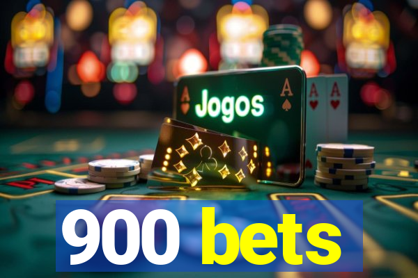 900 bets