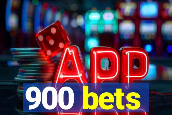 900 bets