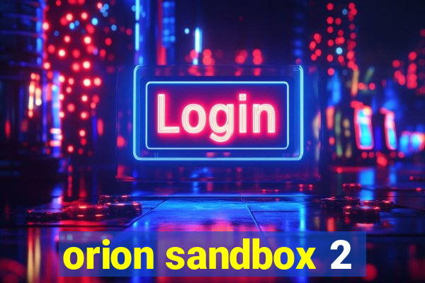 orion sandbox 2