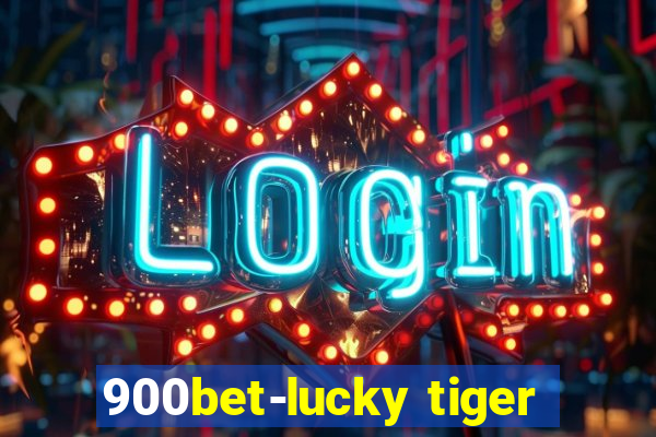 900bet-lucky tiger