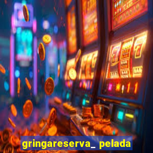 gringareserva_ pelada