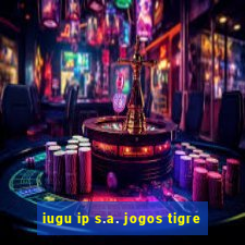 iugu ip s.a. jogos tigre