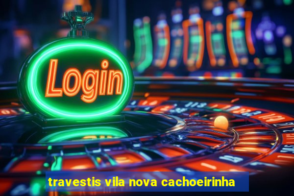 travestis vila nova cachoeirinha