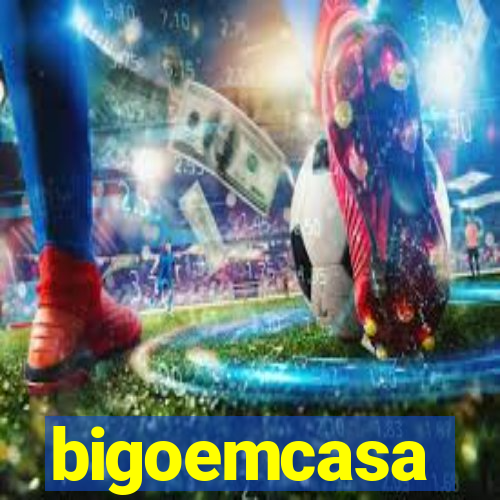 bigoemcasa