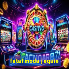 fatal moda jequie