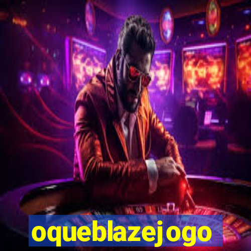 oqueblazejogo