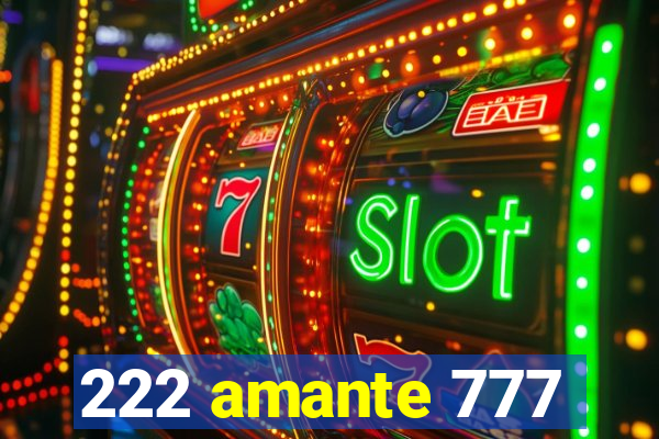 222 amante 777