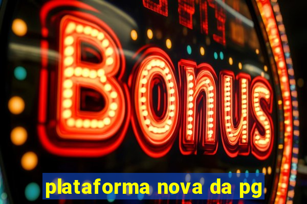 plataforma nova da pg