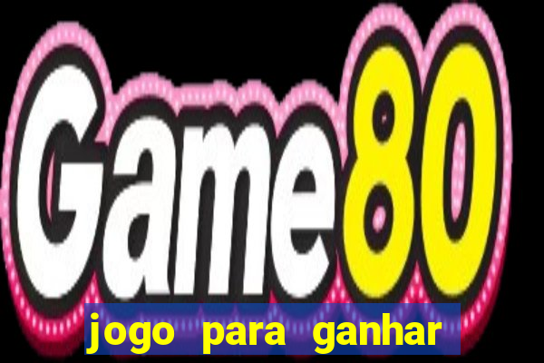 jogo para ganhar dinheiro gratis