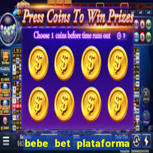 bebe bet plataforma de jogos