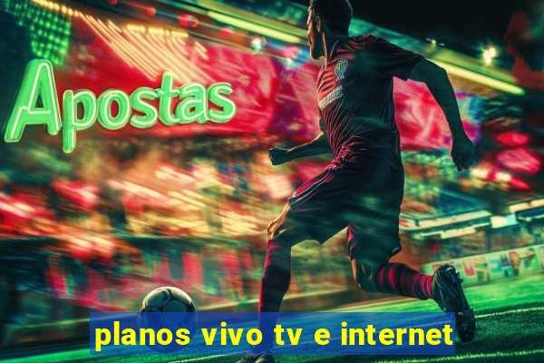 planos vivo tv e internet