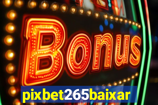 pixbet265baixar