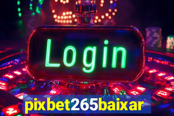 pixbet265baixar