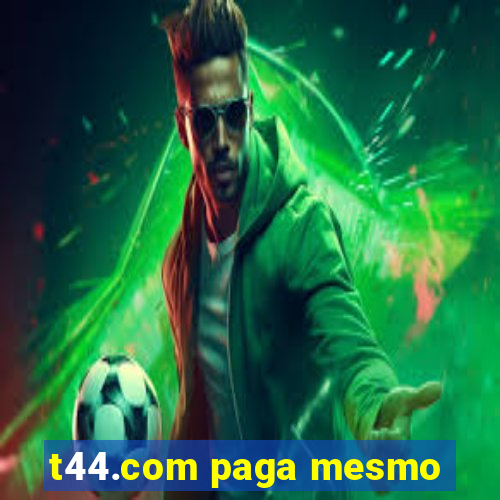 t44.com paga mesmo