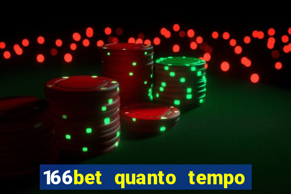 166bet quanto tempo demora para cair na conta