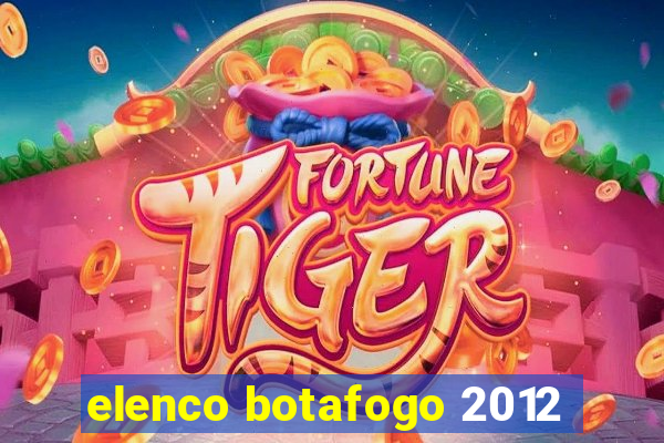 elenco botafogo 2012