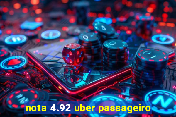 nota 4.92 uber passageiro