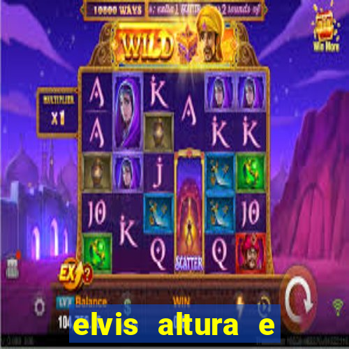 elvis altura e peso elvis presley altura