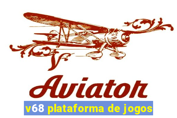 v68 plataforma de jogos