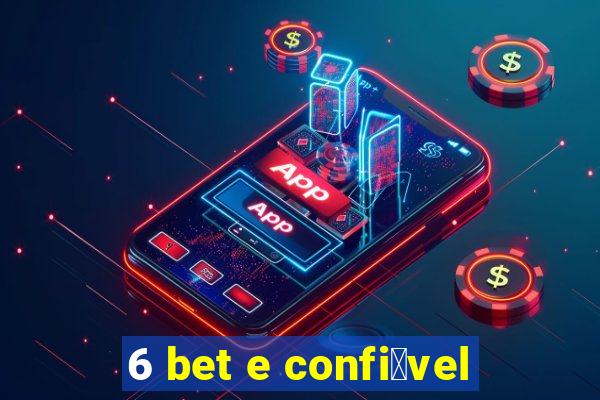 6 bet e confi谩vel