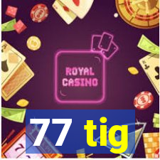 77 tig