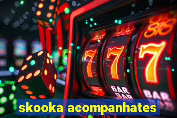 skooka acompanhates