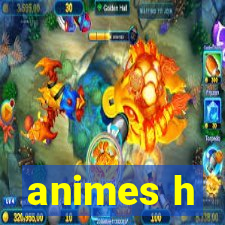 animes h