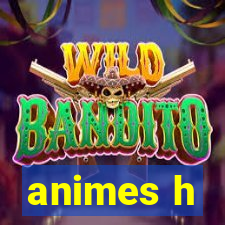 animes h