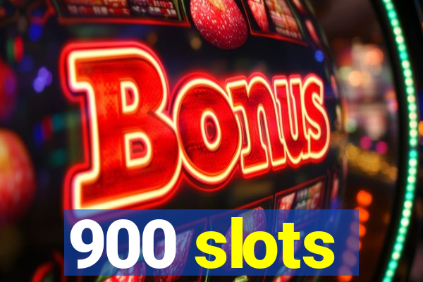 900 slots