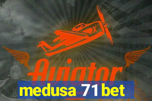 medusa 71 bet