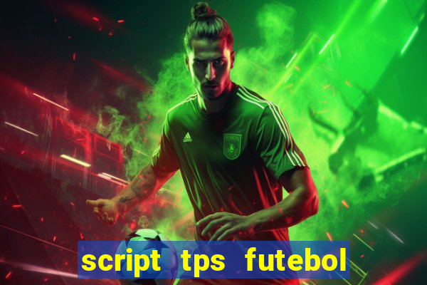 script tps futebol de rua