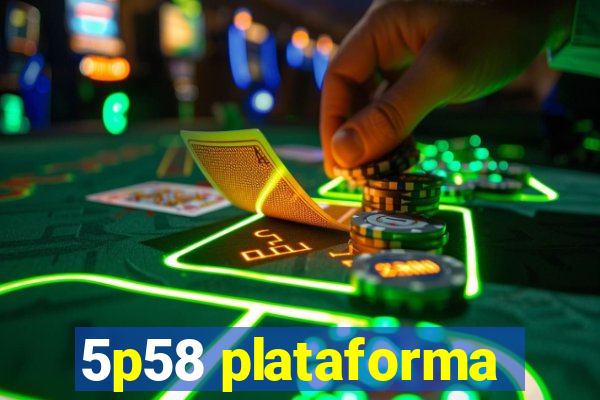 5p58 plataforma