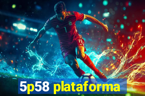 5p58 plataforma