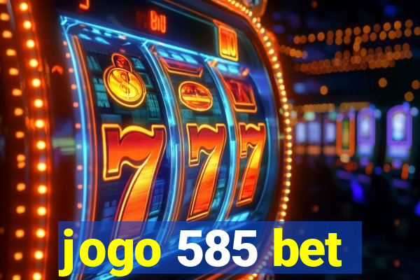 jogo 585 bet