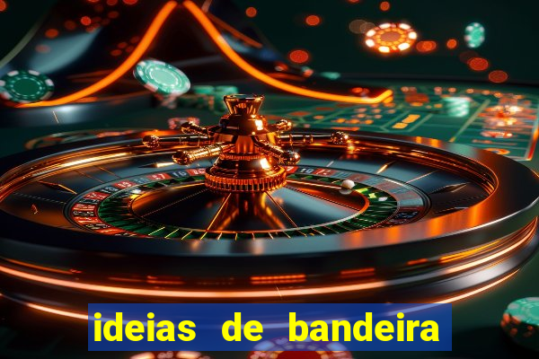 ideias de bandeira para interclasse