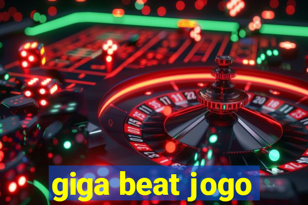 giga beat jogo