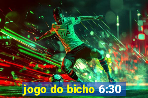 jogo do bicho 6:30