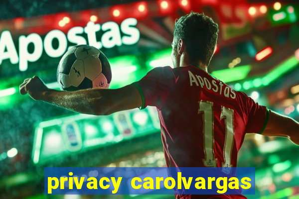 privacy carolvargas