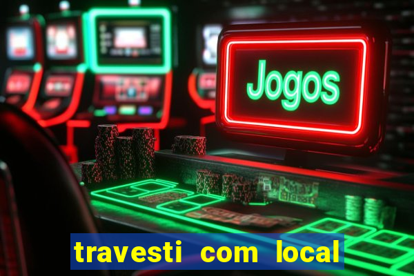 travesti com local de salvador