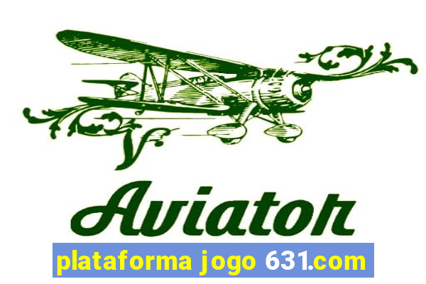 plataforma jogo 631.com