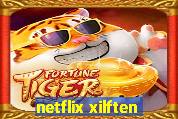 netflix xilften